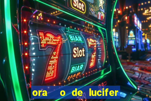 ora  o de lucifer para ganhar na mega sena